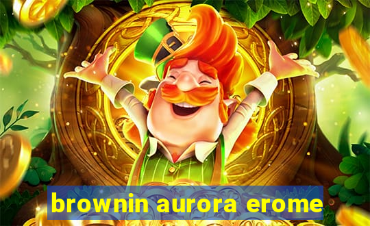 brownin aurora erome